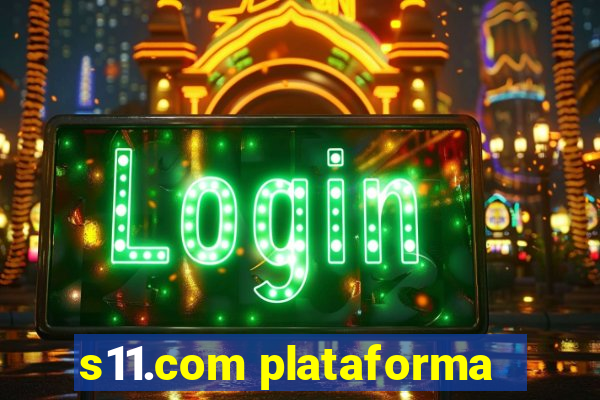 s11.com plataforma